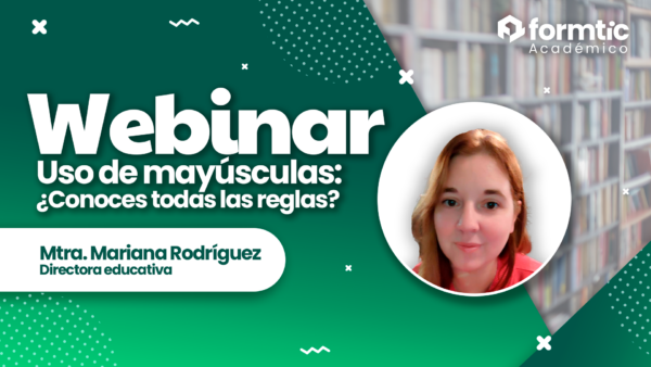 Mariana Rodríguez dando el Webinar Uso de mayúsculas ¿Cononces todas las reglas? para Formtic Académico Internacional